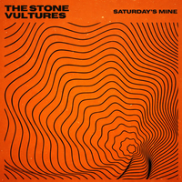 Saturday’s Mine by The Stone Vultures