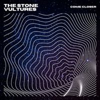Come Closer by The Stone Vultures