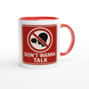Dont Wanna Talk - Ceramic Mug