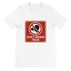 Dont Wanna Talk - Unisex T-Shirt