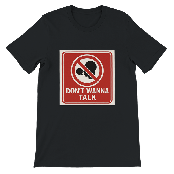 Dont Wanna Talk - Unisex T-Shirt