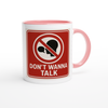 Dont Wanna Talk - Ceramic Mug