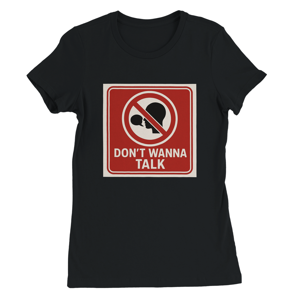 Dont Wanna Talk - Women’s Cut T-Shirt