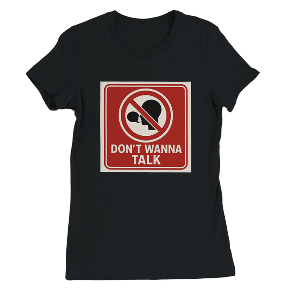 Dont Wanna Talk - Women’s Cut T-Shirt