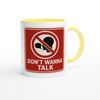 Dont Wanna Talk - Ceramic Mug