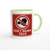 Dont Wanna Talk - Ceramic Mug