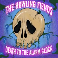 Death to the Alarm Clock  by THE HOWLING FIENDS