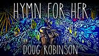 Doug Robinson, Hernan Hecht and Benjamin Garcia present HYMN FOR HER