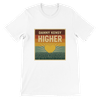 Higher - Unisex T-Shirt