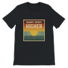 Higher - Unisex T-Shirt