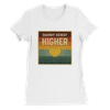 Higher - Women’s Cut T-Shirt