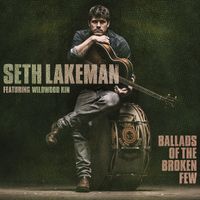 Ballads of the Broken Few by Seth Lakeman