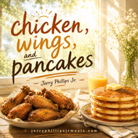 Chicken Wings And Pancakes by Jerry Phillips Jr - Producer