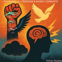 The Powers III (MONEY & FREEDOM CORRUPTS) by Joigivvaa