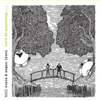 Bill Evans and Megan Lynch - Let's Do Something (Co-Produced and Engineered)
