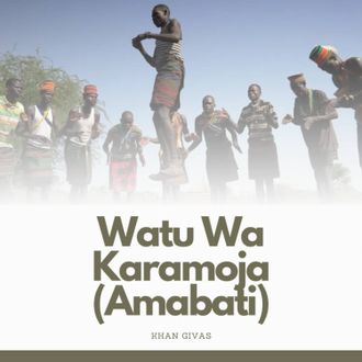 Watu Wa Karamoja - Single By Khan Givas
