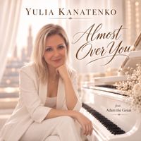 Almost Over You by Yulia Kanatenko (featuring Adam the Great®)