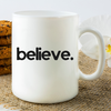 Believe Mug