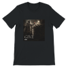Give - Unisex T-Shirt