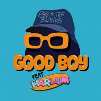 GOOD BOY feat. Harlum (Single) by Phil and The Blanks and Harlum
