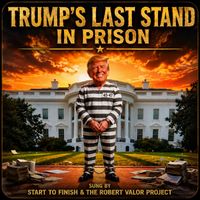 TRUMP'S LAST STAND IN PRISON by ROBERT VALOR