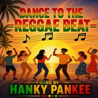 DANCE TO THE REGGAE BEAT by HANKY PANKEE & THE ROBERT VALOR PROJECT