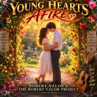 YOUNG HEARTS AFIRE by ROBERT VALOR & THE ROBERT VALOR PROJECT