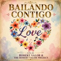 BAILANDO CONTIGO (SPANISH) by ROBERT VALOR & THE ROBERT VALOR PROJECT