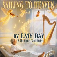 SAILING TO HEAVEN by EMY DAY & THE ROBERT VALOR PROJECT