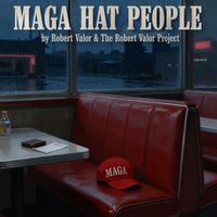 MAGA HAT PEOPLE by ROBERT VALOR & THE ROBERT VALOR PROJECT