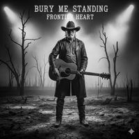 Bury Me Standing by Frontier Heart