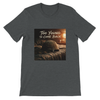 Too Young to Come Back - Unisex T-Shirt