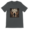 Almost Known - Unisex T-Shirt