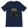 Born To Battle - Unisex T-Shirt