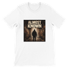 Almost Known - Unisex T-Shirt