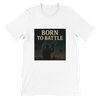 Born To Battle - Unisex T-Shirt