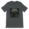 Born To Battle - Unisex T-Shirt