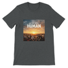 We’re Still Human - Unisex T-Shirt