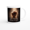 I'm Standing Strong for You - Ceramic Mug