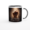 I'm Standing Strong for You - Ceramic Mug