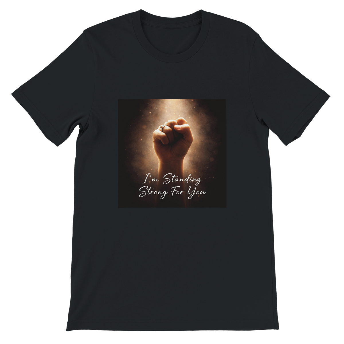I'm Standing Strong for You - Unisex T-Shirt