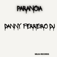 PARANOIA de DANNY FERREIRO DJ (MILKA RECORDS)