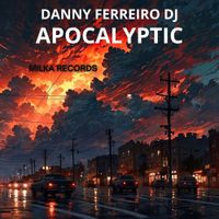APOCALYPTIC de DANNY FERREIRO DJ (MILKA RECORDS)