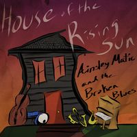 House of the Rising Sun by Ainsley Matic and the Broken Blues