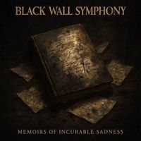 Memoirs of Incurable Sadness by BLACK WALL SYMPHONY