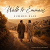 WALK TO EMMAUS. SUMMER RAIN