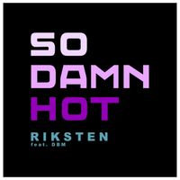 So damn hot by Riksten