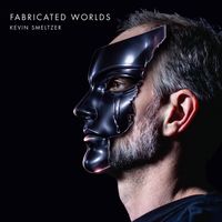 Fabricated Worlds by Kevin Smeltzer