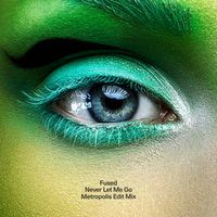 Never Let Me Go (Metropolis Edit Mix) by FUSED