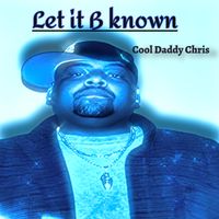 Let it B known by Cool Chris